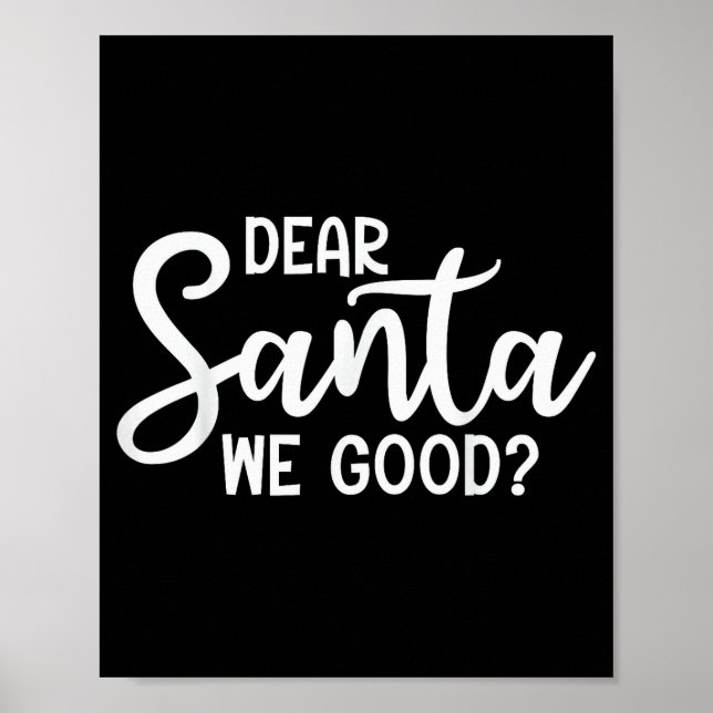 Dear Santa We Good Christmas Family Xmas  Poster (Front)