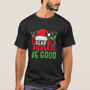 Dear Santa We Good Matching Family Christmas Pajam T-Shirt