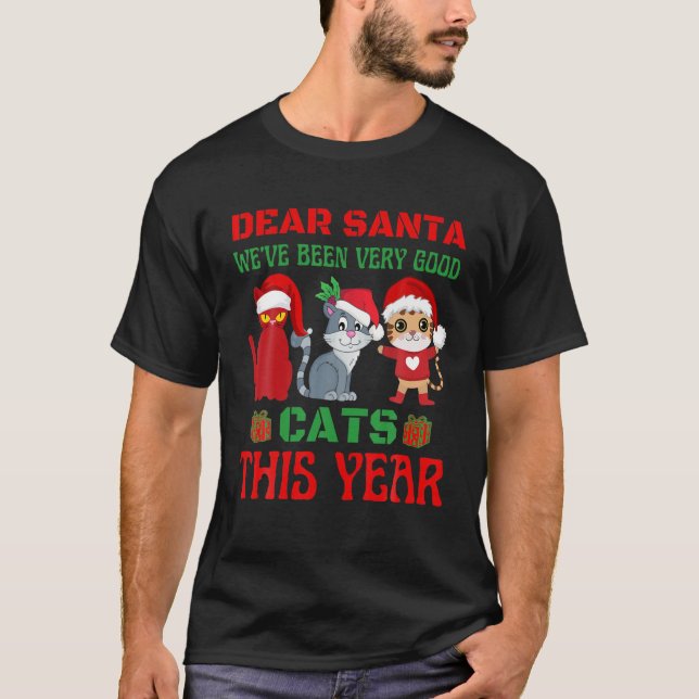 Dear Santa Weve Been Very Good Cats This Year T-Shirt (Front)