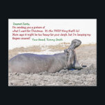 DEAR SANTA/WHAT I WANT FOR CHRISTMAS/HIPPOTAMUS HOLIDAY POSTCARD<br><div class="desc">This postcard makes a cute alternative to mailing out Christmas cards. All text is customisable. This humourous Christmas postcard features a photo of a hippotamus sunk in the mud with his mouth wide open. The text on front is a letter to Santa explaining that this is a picture of what...</div>