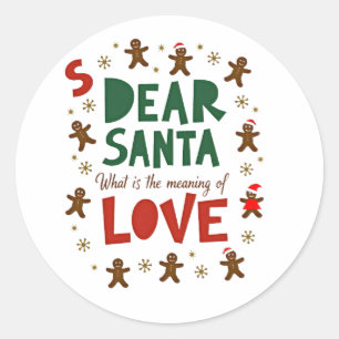 Dear Santa What is the meaning of Love Ugly Design Classic Round Sticker