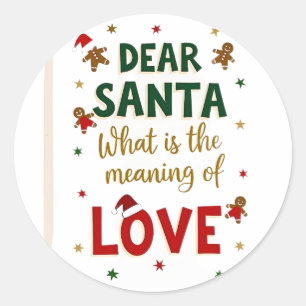 Dear Santa What is the meaning of Love Ugly Design Classic Round Sticker