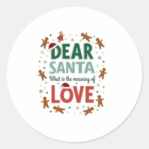 Dear Santa What is the meaning of Love Ugly Design Classic Round Sticker