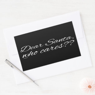 DEAR SANTA, WHO CARES??                            RECTANGULAR STICKER