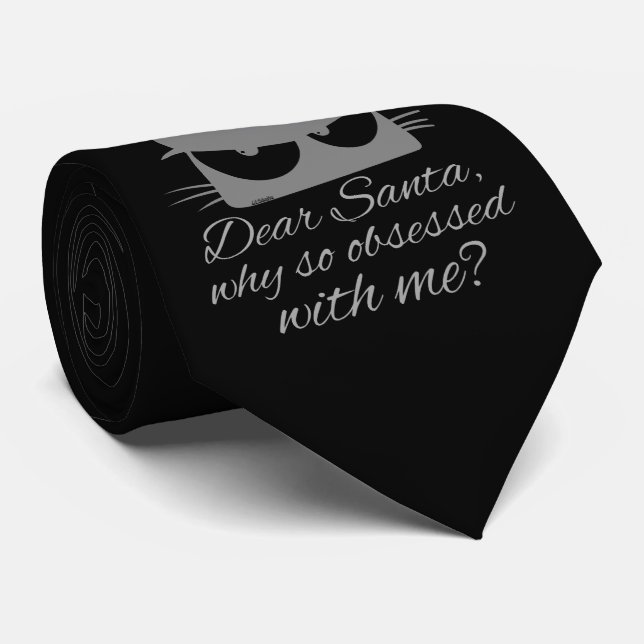 DEAR SANTA, WHY SO OBSESSED WITH ME?               TIE (Rolled)