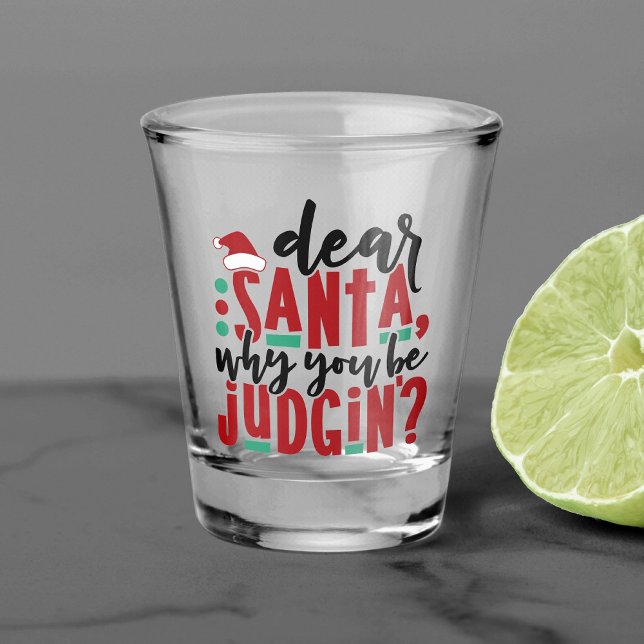 Dear Santa Why You Be Judgin | Fun Christmas Humou Shot Glass (Creator Uploaded)
