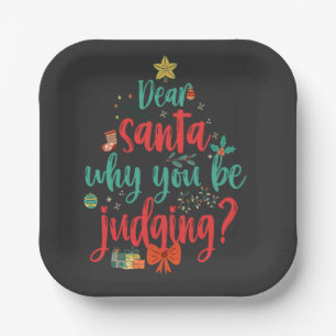 Dear Santa Why you be Judging Funny Christmas Paper Plate