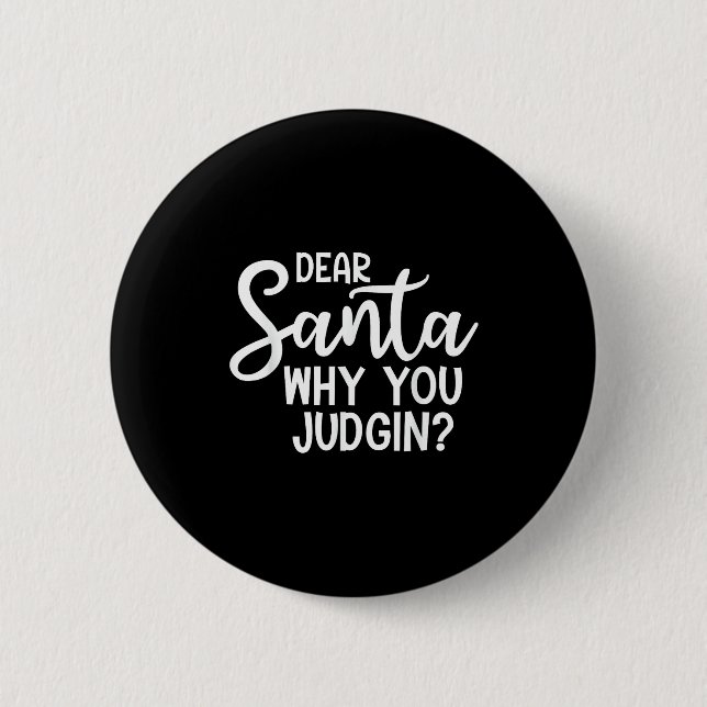 Dear Santa Why You Judging Christmas Family Xmas  6 Cm Round Badge (Front)
