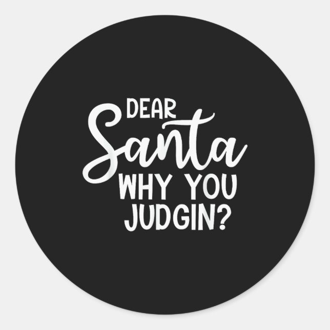 Dear Santa Why You Judging Christmas Family Xmas  Classic Round Sticker (Front)