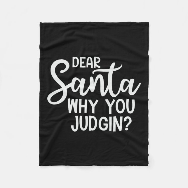 Dear Santa Why You Judging Christmas Family Xmas  Fleece Blanket (Front)