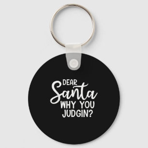 Dear Santa Why You Judging Christmas Family Xmas  Key Ring