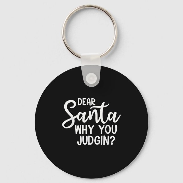 Dear Santa Why You Judging Christmas Family Xmas  Key Ring (Front)