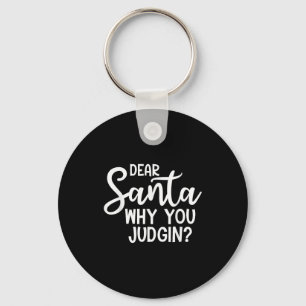 Dear Santa Why You Judging Christmas Family Xmas  Key Ring