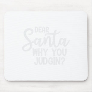 Dear Santa Why You Judging Christmas Family Xmas Mouse Pad