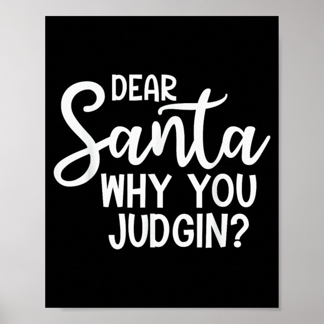 Dear Santa Why You Judging Christmas Family Xmas  Poster (Front)