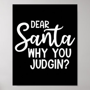 Dear Santa Why You Judging Christmas Family Xmas Poster