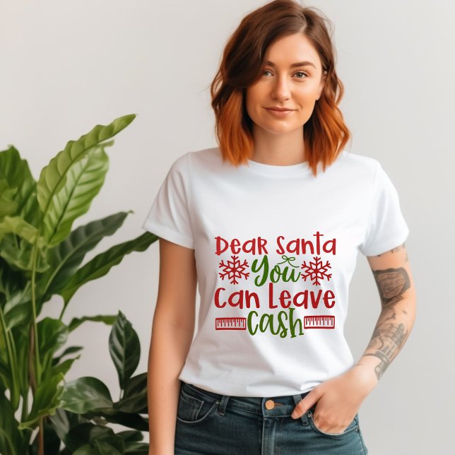Dear Santa you can leave cash T-Shirt (Creator Uploaded)