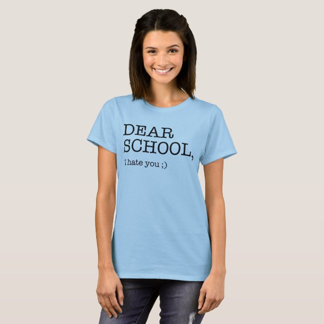 Dear School, I hate you ;) T-Shirt (Front Full)
