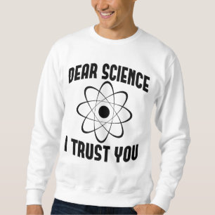 Dear Science I Trust You - Funny Physics Teacher Sweatshirt