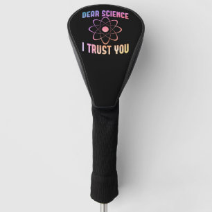 Dear Science I Trust You - Funny Science Golf Head Cover
