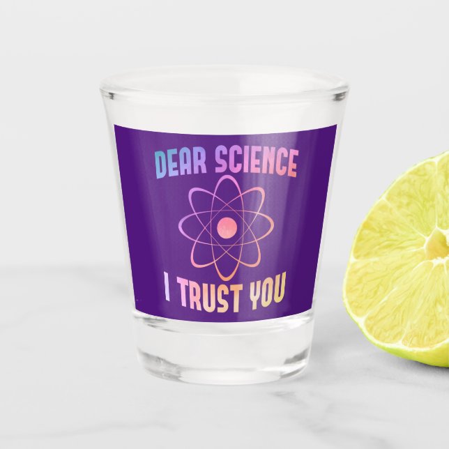 Dear Science I Trust You - Funny Science    Shot Glass (Front)