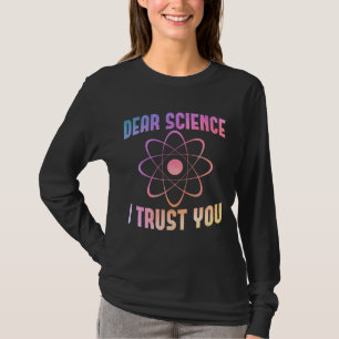 Dear Science I Trust You - Funny Science   T-Shirt