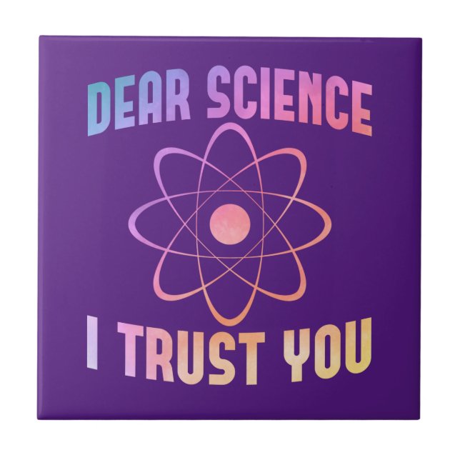 Dear Science I Trust You - Funny Science    Tile (Front)