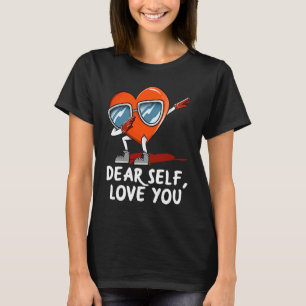Dear Self Love You Anti Valentines Humour Heartbr T-Shirt
