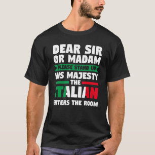 dear sir or madam stand up Italian Italian Italy I T-Shirt