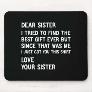 Dear Sister I Tried To Find The Present Funny Sist Mouse Pad