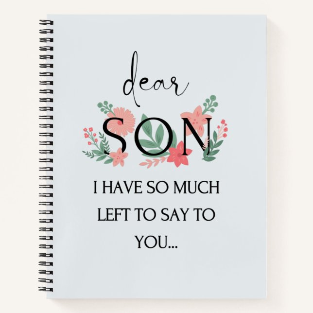 Dear Son I Have So Much Left To Say To You Grief   Notebook (Front)