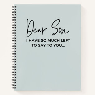 Dear Son I Have So Much Left To Say To You Grief   Notebook