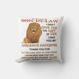 Dear Son-In-Law I Didn't Give You The Gift Of Life Cushion