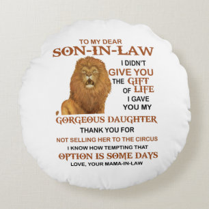 Dear Son-In-Law I Didn't Give You The Gift Of Life Round Cushion