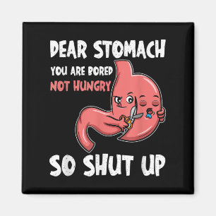 Dear Stomach, You Are Bored, Not Hungry. So Shut U Magnet
