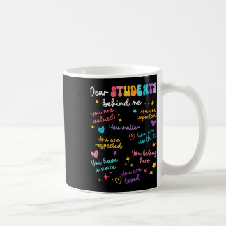Dear Student Behind Me Back To School Teacher Appr Coffee Mug