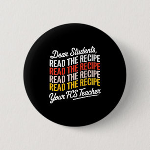 Dear Students, Read The Recipe Your Fcs Teacher 6 Cm Round Badge