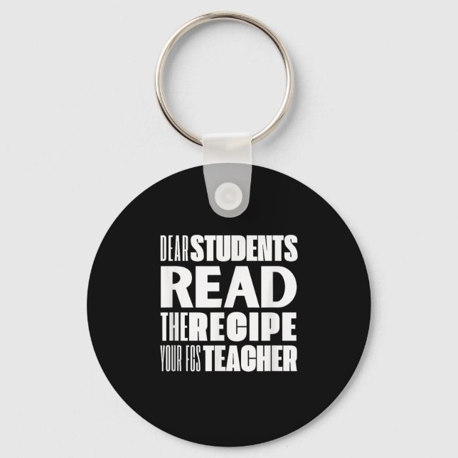 Dear Students, Read The Recipe Your Fcs Teacher  Key Ring (Front)