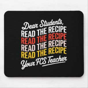 Dear Students, Read The Recipe Your Fcs Teacher Mouse Pad