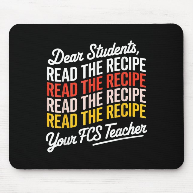 Dear Students, Read The Recipe Your Fcs Teacher  Mouse Pad (Front)
