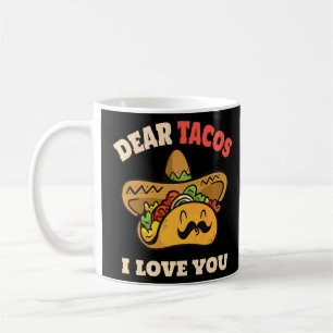 Dear Tacos I Love You  Saying Tacos Cinco De Mayo  Coffee Mug