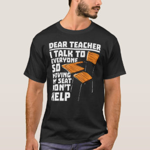   Dear Teacher I Talk To Everyone Moving Seat Wont T-Shirt