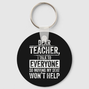 Dear Teacher I Talk To Everyone So Moving My Seat  Key Ring