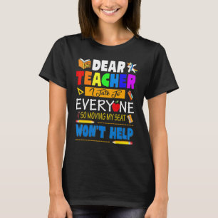 Dear Teacher I Talk To Everyone So Moving My Seat T-Shirt