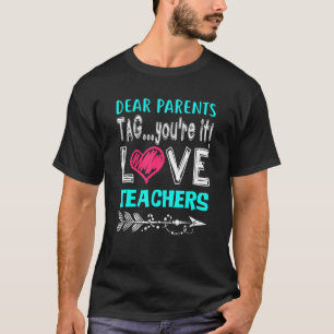 Dear Teacher Tag You're It Love Parents Back To Sc T-Shirt