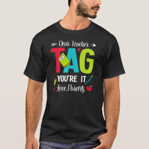 Dear Teachers Tag You're It Love Parents First Day T-Shirt