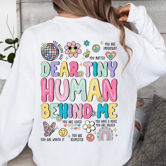 Dear Tiny Human Behind Me Inspirational  Sweatshirt (Creator Uploaded)