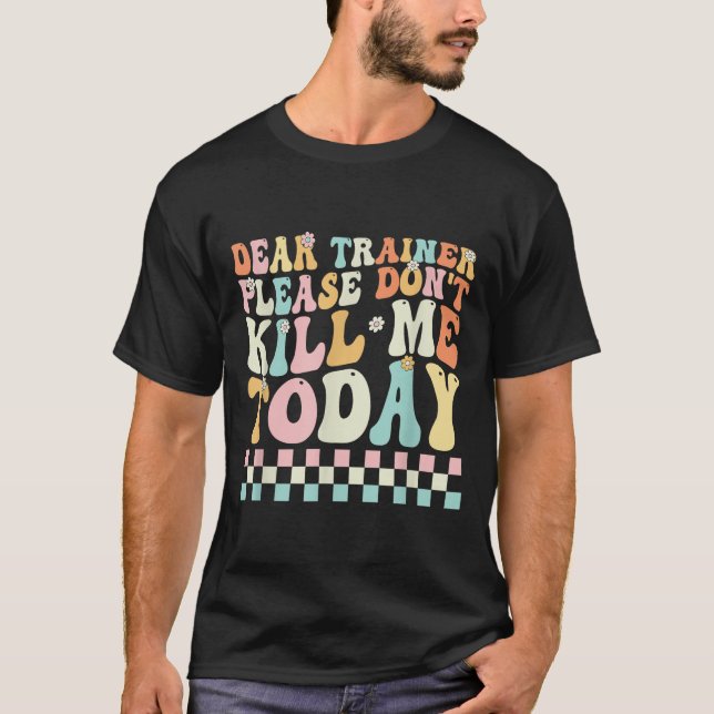 Dear Trainer Please Don't Kill Me Funny Workout De T-Shirt (Front)