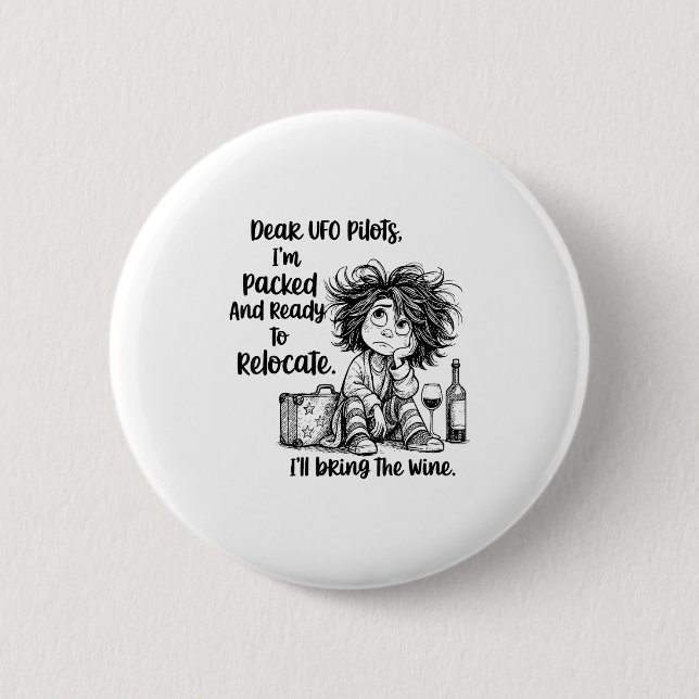Dear Ufo Lots I'm Packed And Ready To Relocate I'l 6 Cm Round Badge (Front)