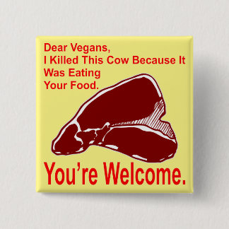Dear Vegan I Killed This Cow Because It Was Eating 15 Cm Square Badge